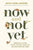 Now And Now Yet