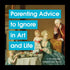 Parenting Advice to Ignore In Art And Life
