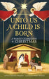 Unto Us a Child Is Born: A Family Celebration of Christmas