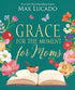Grace for the Moment for Moms: Inspirational Thoughts of Encouragement and Appreciation for Moms (A 50-Day Devotional) – The Perfect Christian Gifts for Women