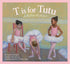 T Is For Tutu