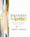 100 Days To Brave: Devotions For Unlocking Your Most Courageous Self By Annie F. Downs